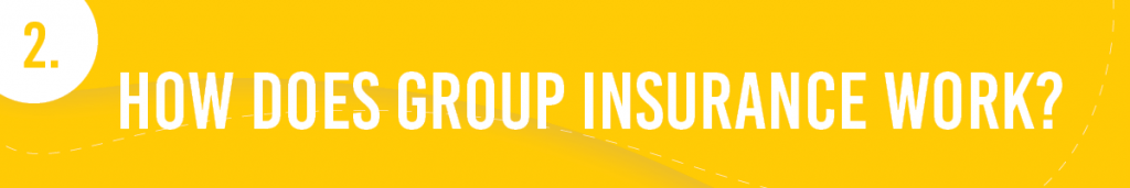 #2. How does Group Insurance Work?