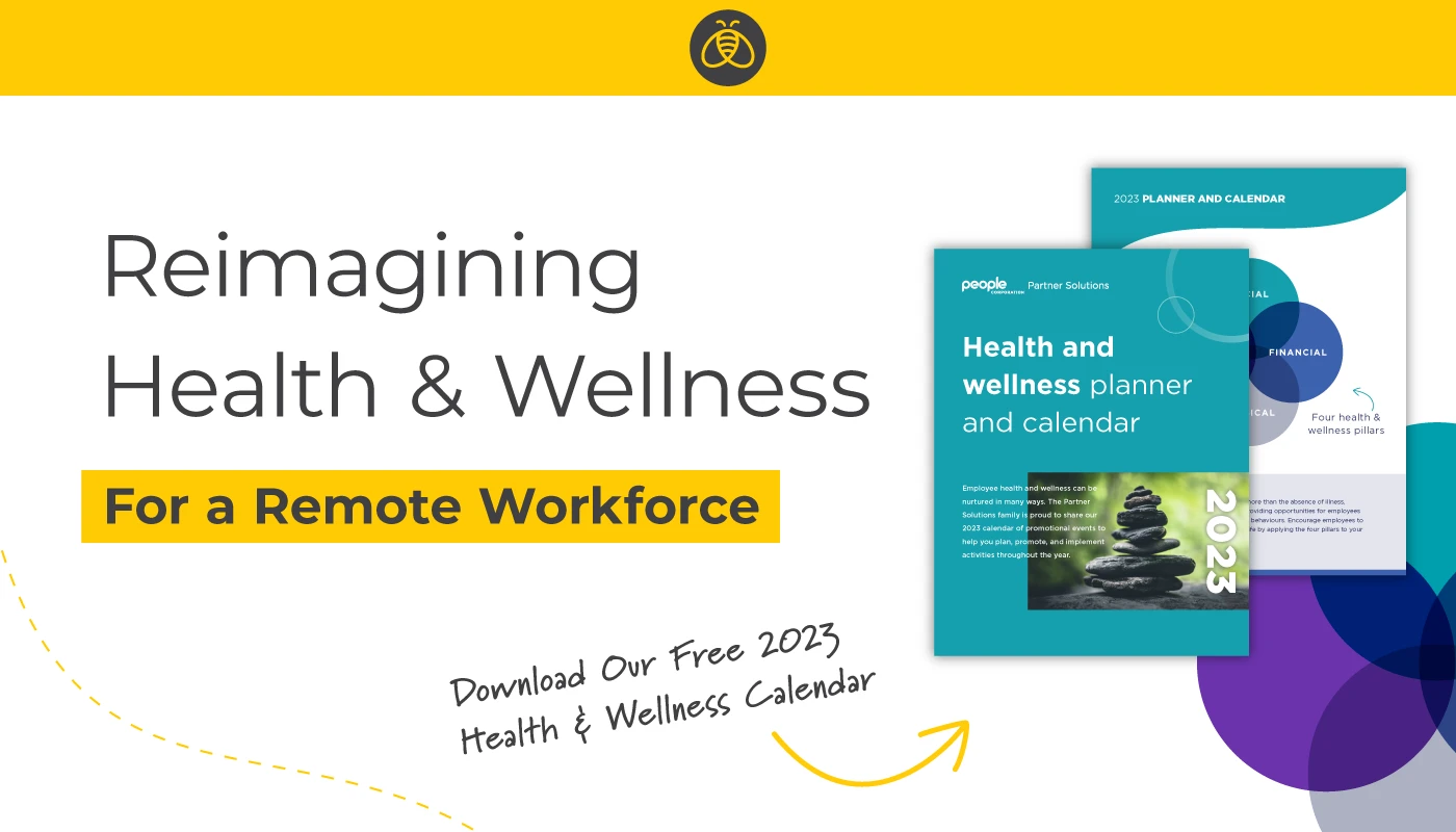 Reimagining Health and Wellness for a remote workforce. Download our Free 2023 Health and Wellness Calendar
