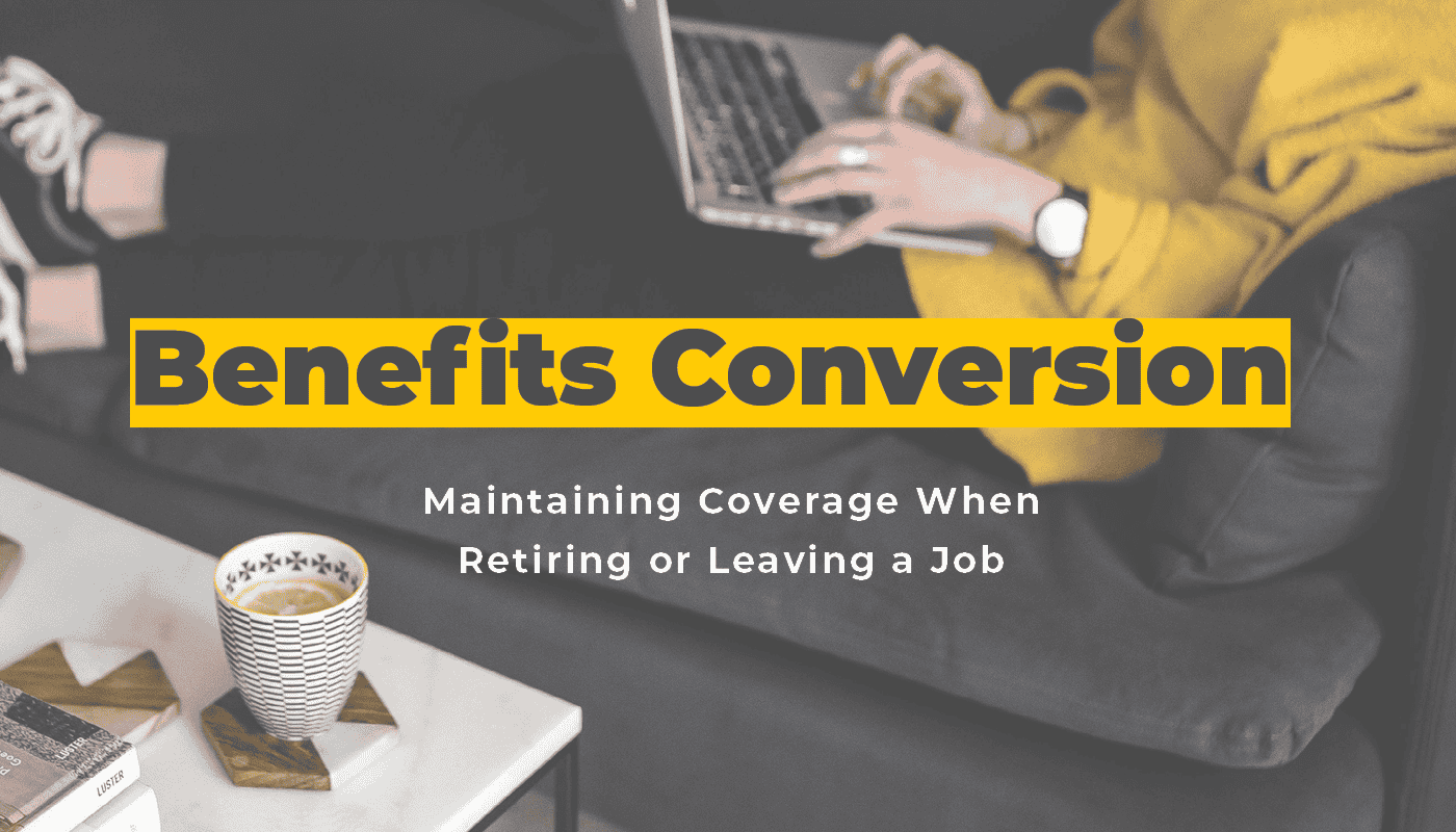 Benefits Conversion: Maintaining Coverage When Leaving a Job