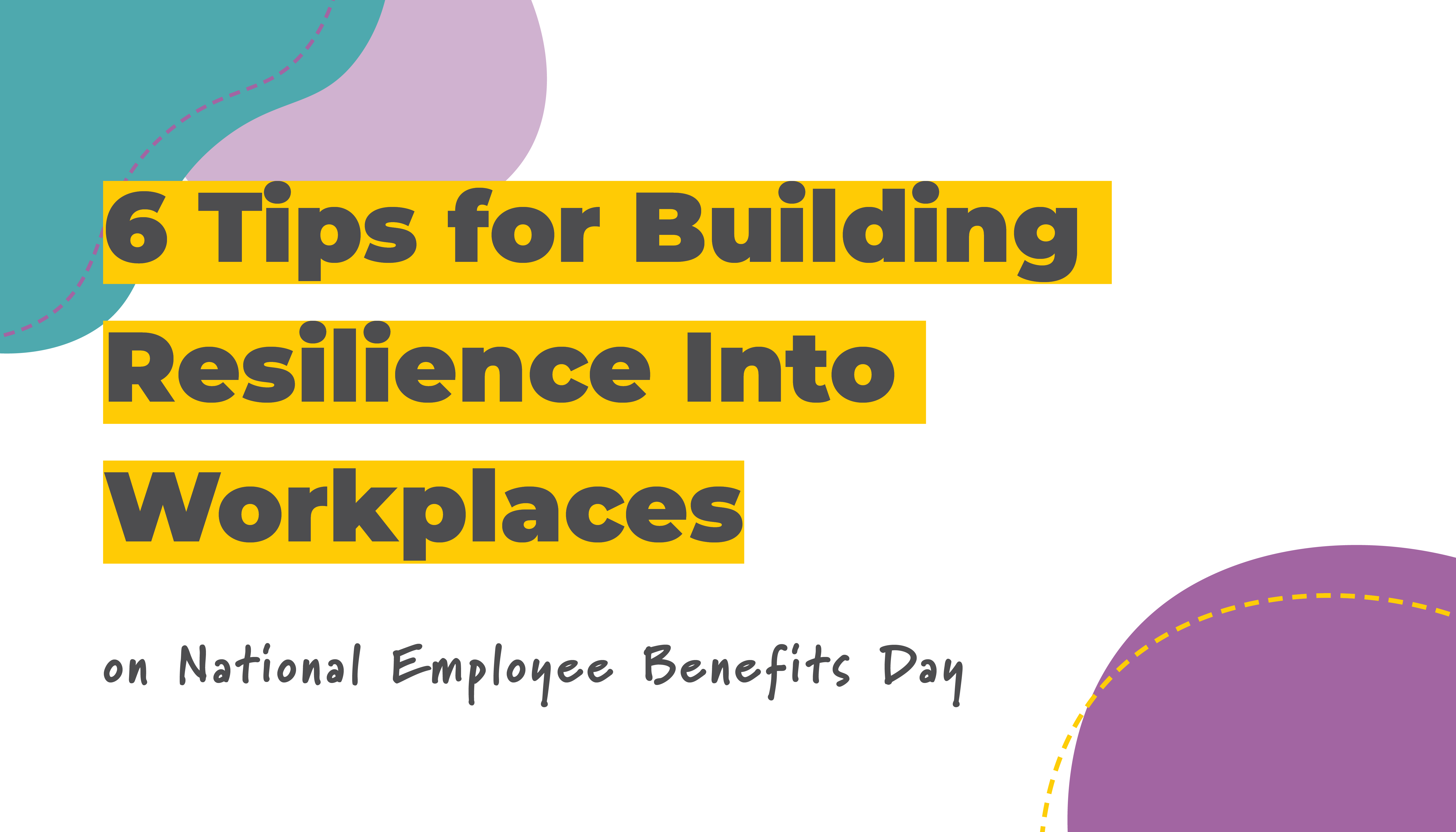 6 Tips for Building Resilience Into Workplaces | Benefits by Design