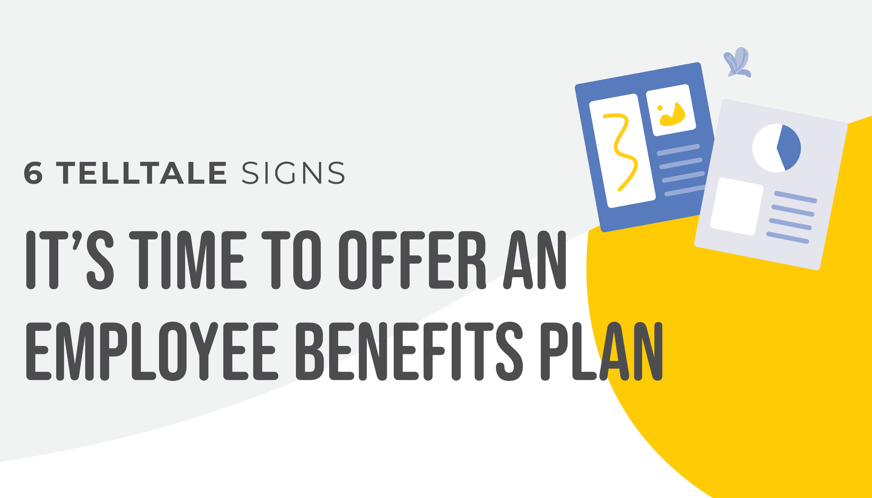 Six telltale signs it's time to offer an employee benefits plan