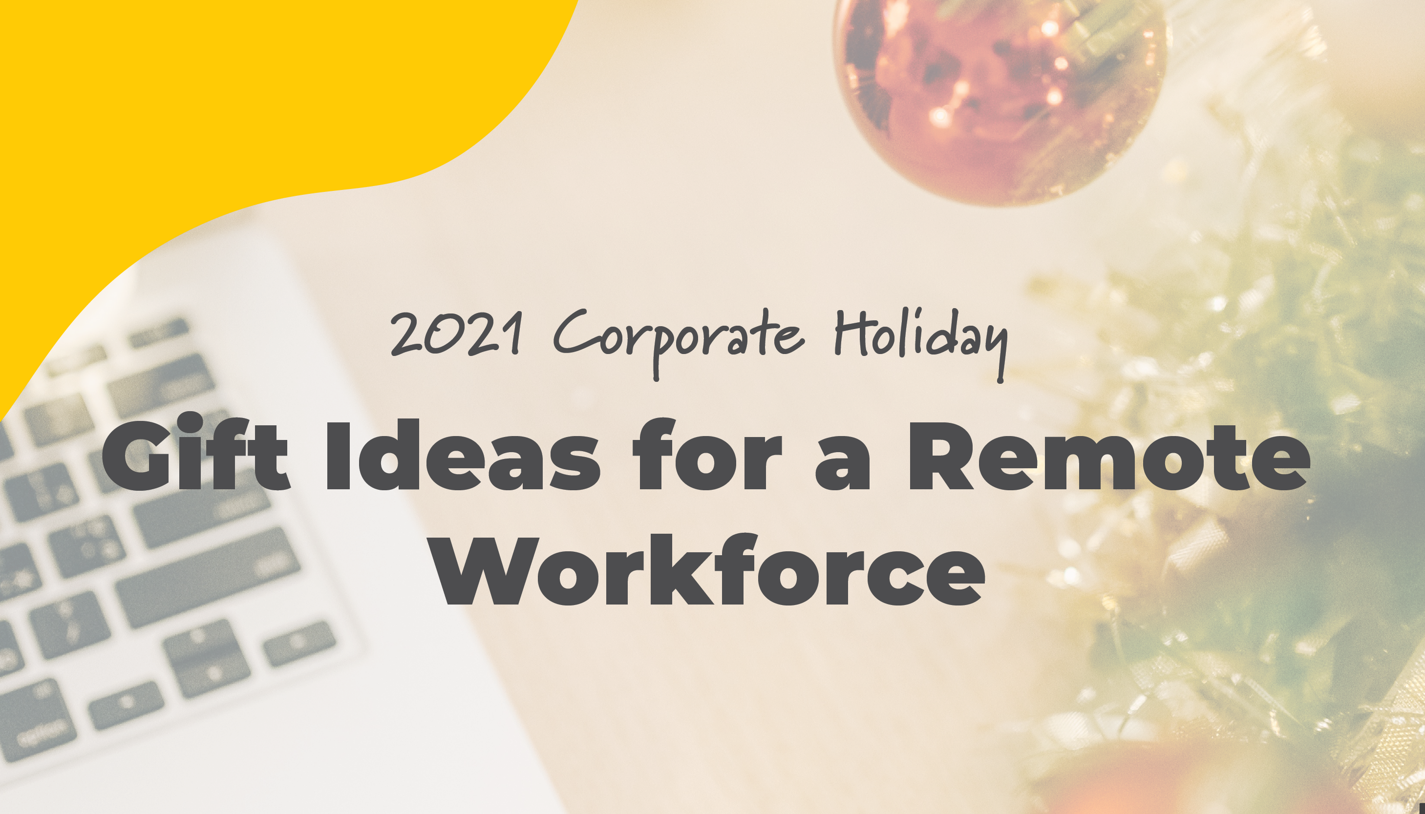 2021 Corporate Holiday Gift Ideas for a Remote Workforce | Benefits by Design