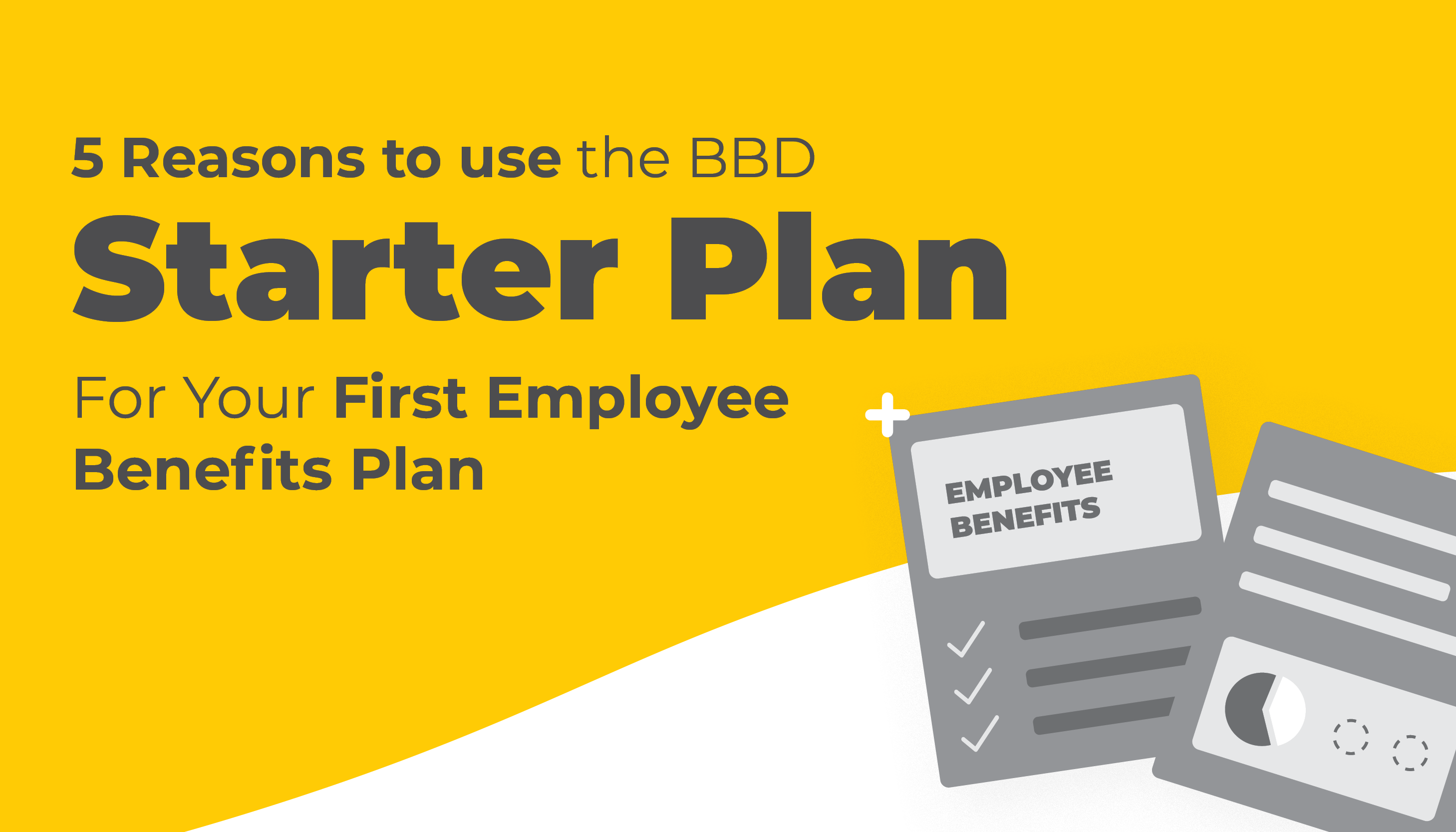 5 Reaspons to Use the BBD Starter Plan for Your First Employee Benefits Plan | Benefits by Design