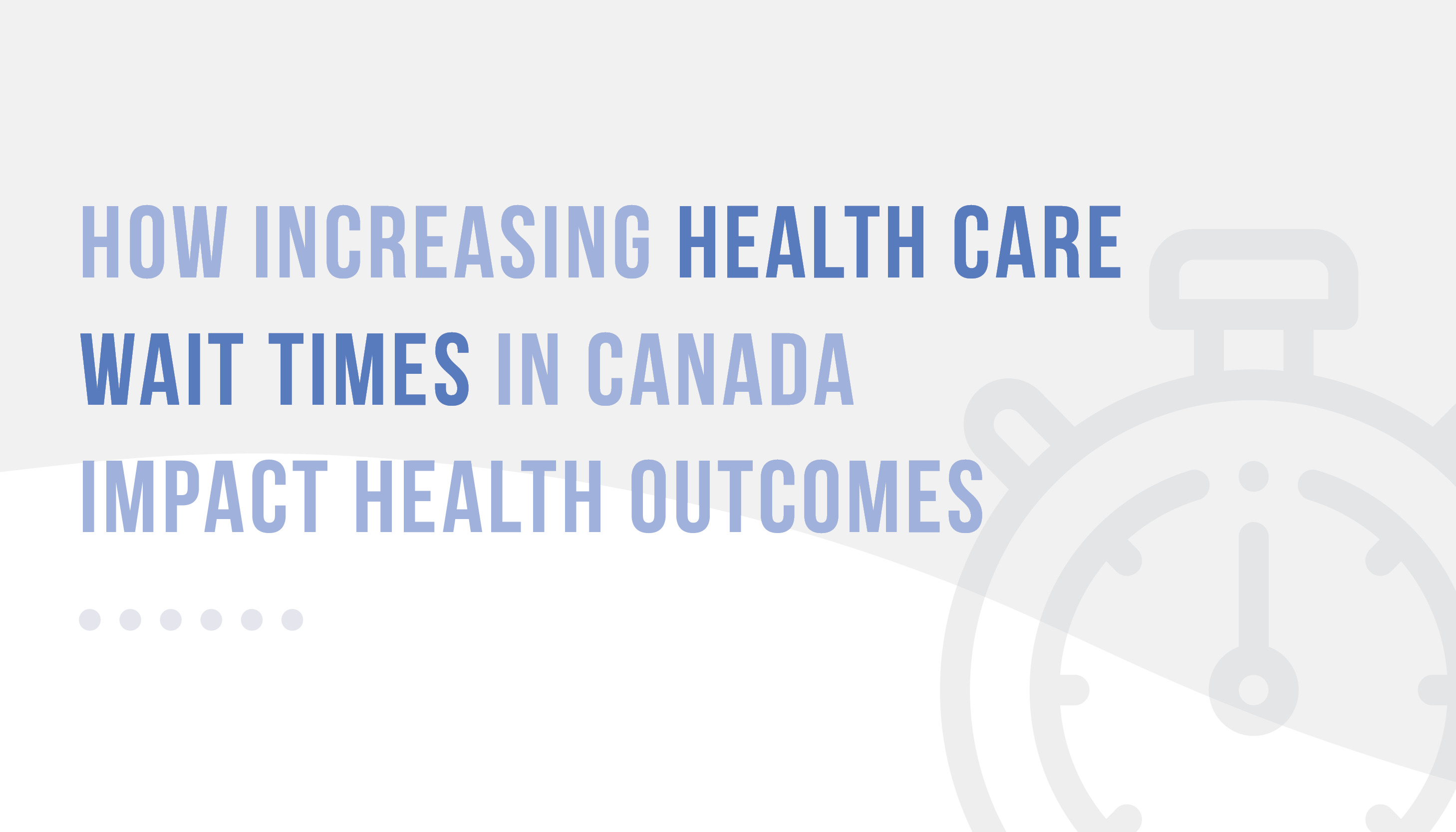 How Increasing Health Care Wait Times in Canada Impact Health Outcomes