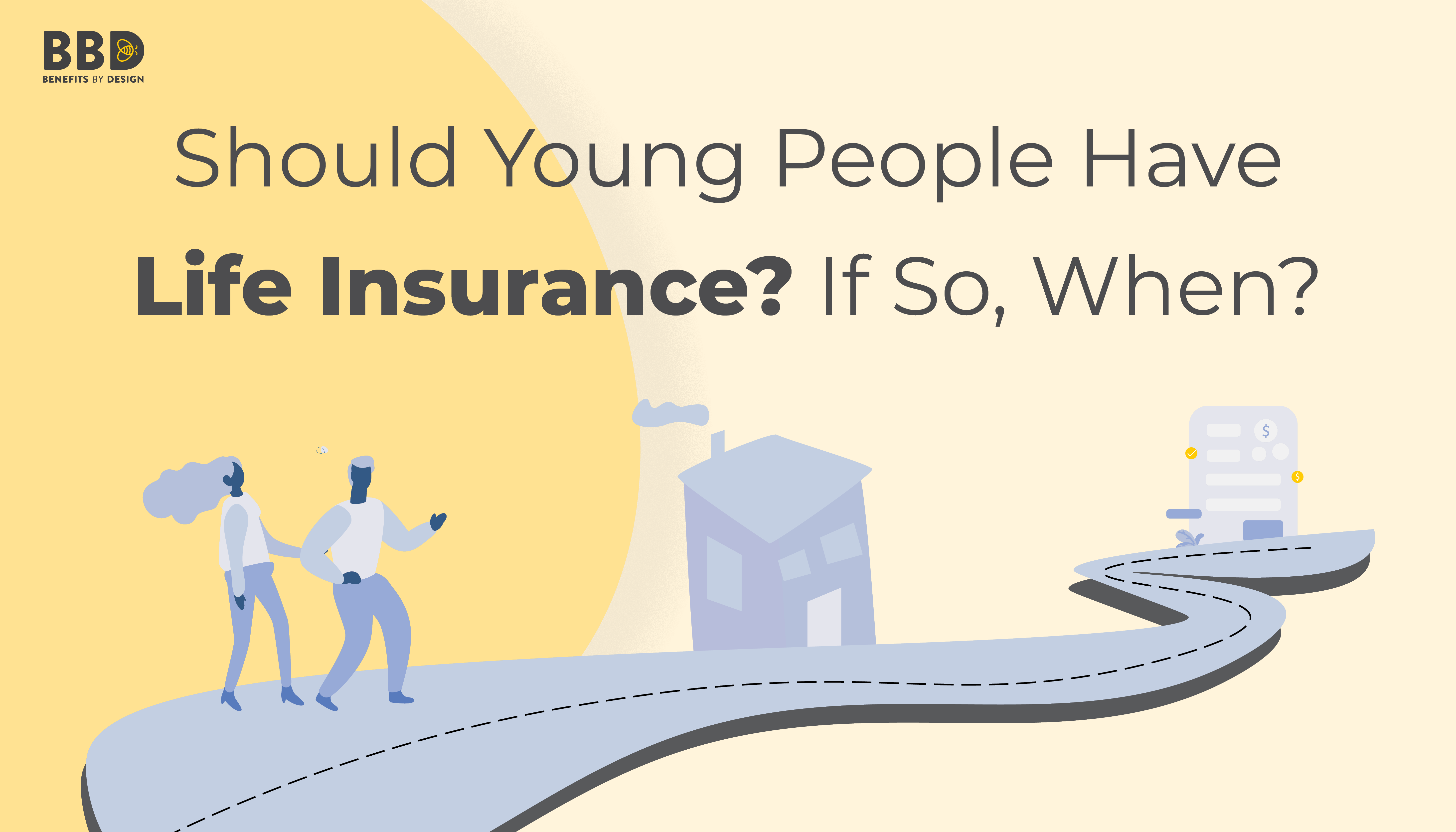 Should Young People Have Life Insurance? If So, When? | Benefits by Design