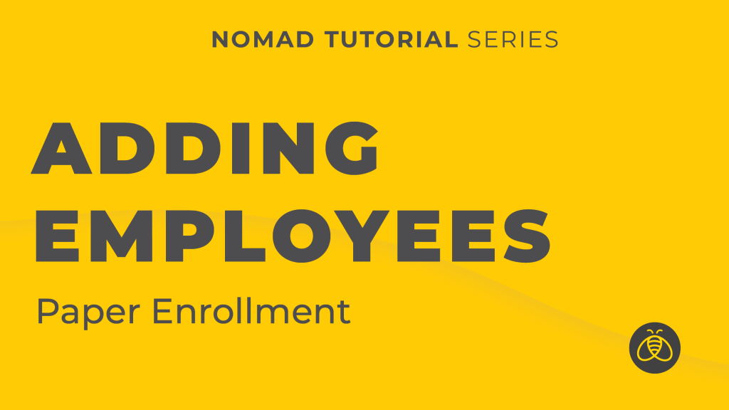 Adding Employees – Paper Enrollment Nomad Tutorial