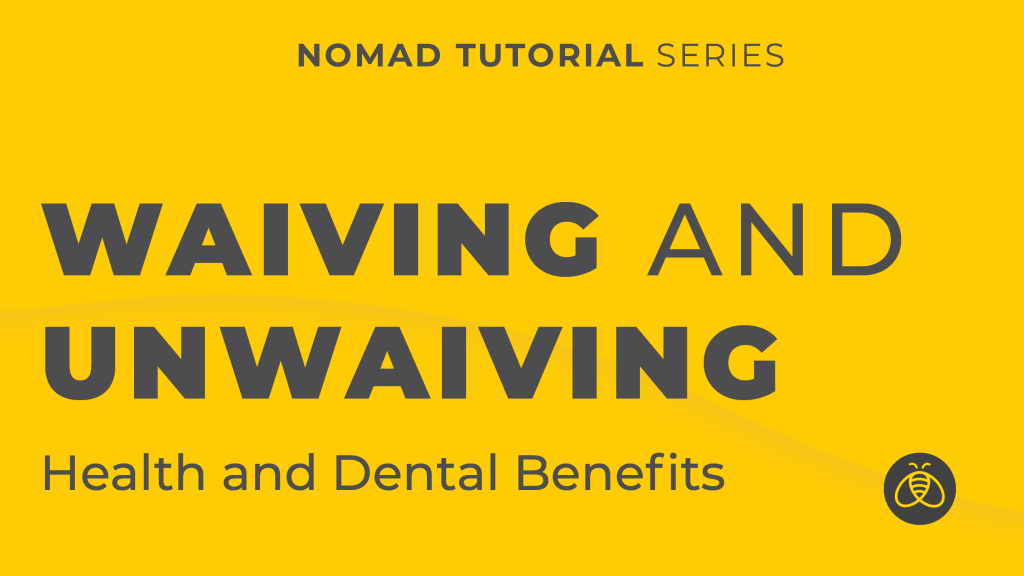 Waiving and Unwaiving Benefits Nomad Tutorial