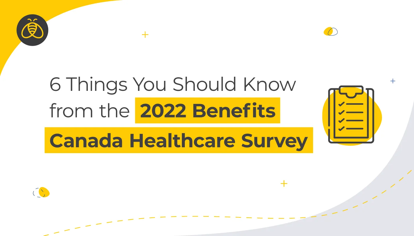 6 things you should know about the 2022 Benefits Canada Healthcare Survey