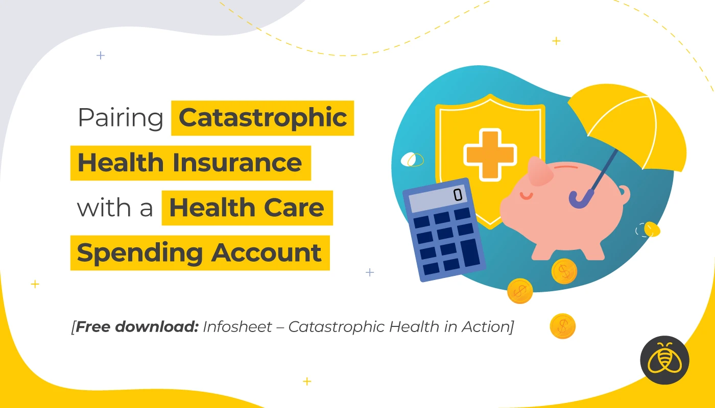 text: Pairing Catastrophic Health Insurance with a Health Care Spending Account [Free download: Infosheet – Catastrophic Health in Action] Image of calculator, shield, piggy bank and umbrella
