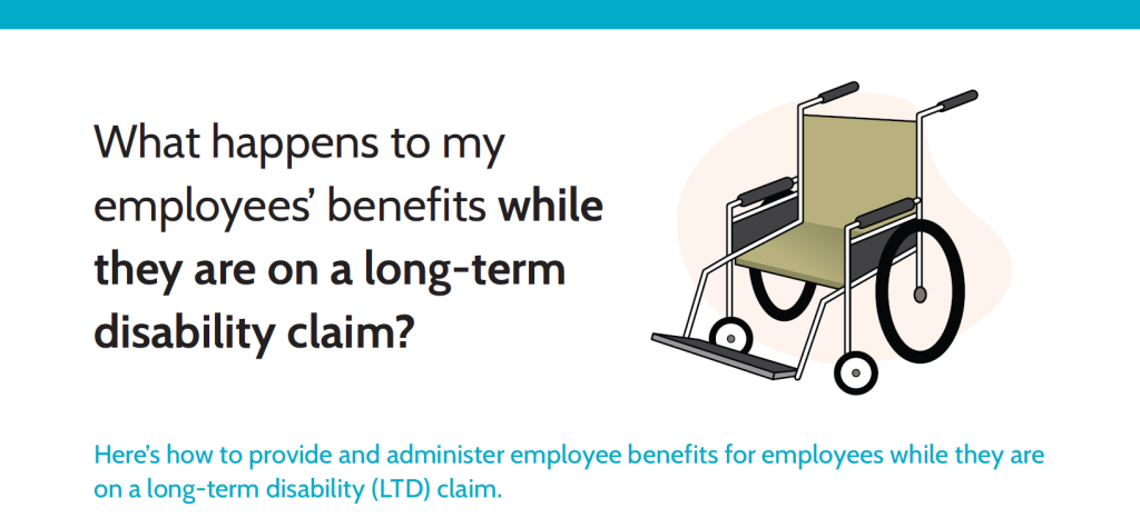 What happens to my employees’ benefits while they are on a long-term disability claim? (PDF: 411KB)