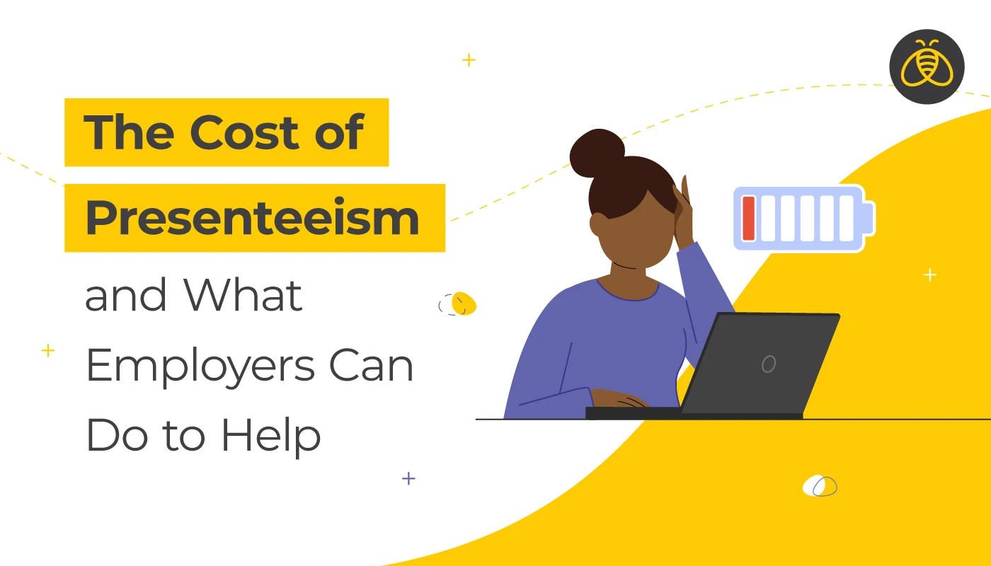 Text: he Cost of Presenteeism and What Employers Can Do to Help. Image: woman in front of laptop with her hand on her temple and a low batter symbol beside her.